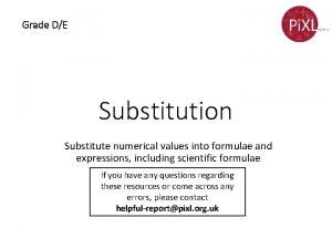 Grade DE Substitution Substitute numerical values into formulae