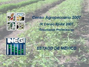 Censo Agropecuario 2007 IX Censo Ejidal 2007 Resultados