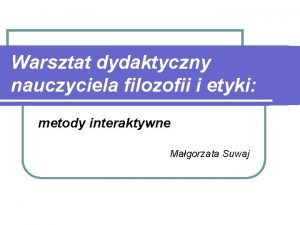 Warsztat dydaktyczny nauczyciela filozofii i etyki metody interaktywne