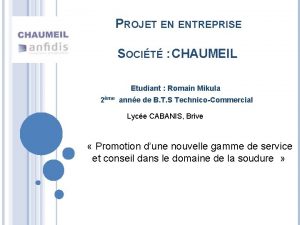 PROJET EN ENTREPRISE SOCIT CHAUMEIL Etudiant Romain Mikula