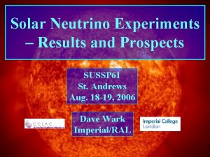 SUSSP 61 St Andrews Solar Neutrino Experiments Results