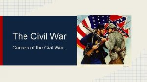 The Civil War Causes of the Civil War