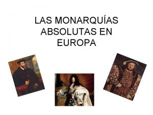 LAS MONARQUAS ABSOLUTAS EN EUROPA MONARQUAS ABSOLUTAS Monarqua