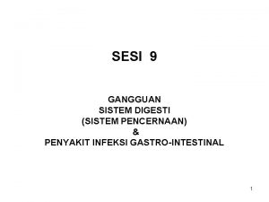 SESI 9 GANGGUAN SISTEM DIGESTI SISTEM PENCERNAAN PENYAKIT