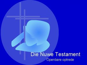 Die Nuwe Testament Openbare optrede 2 Openbare optrede
