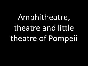 Amphitheatre theatre and little theatre of Pompeii There