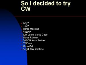 So I decided to try CW Why n