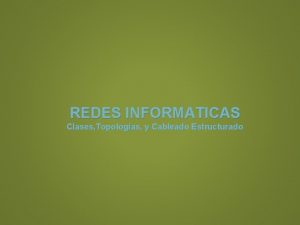 REDES INFORMATICAS Clases Topologas y Cableado Estructurado Qu