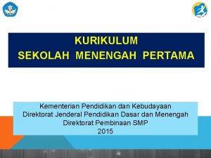 KURIKULUM SEKOLAH MENENGAH PERTAMA Kementerian Pendidikan dan Kebudayaan