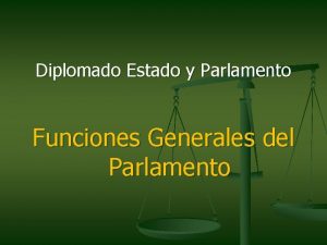 Diplomado Estado y Parlamento Funciones Generales del Parlamento