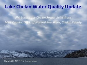 Lake Chelan Water Quality Update Phil Long Lake