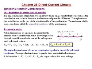 Chapter 26 DirectCurrent Circuits October 5 Resistor Combinations