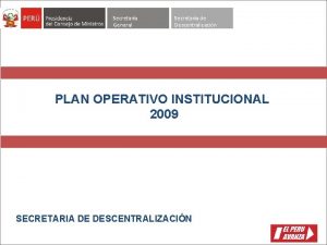 Secretara General Secretara de Descentralizacin PLAN OPERATIVO INSTITUCIONAL