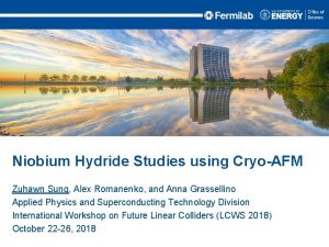 Niobium Hydride Studies using CryoAFM Zuhawn Sung Alex