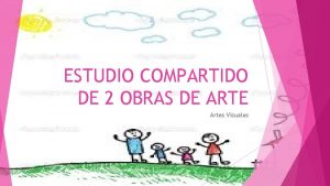 ESTUDIO COMPARTIDO DE 2 OBRAS DE ARTE Artes