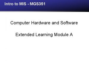 Intro to MIS MGS 351 Computer Hardware and