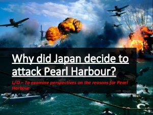 Why did Japan decide to attack Pearl Harbour