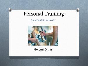 Personal Training Morgan Oliver Goal Our goal is