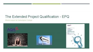 The Extended Project Qualification EPQ What to expect