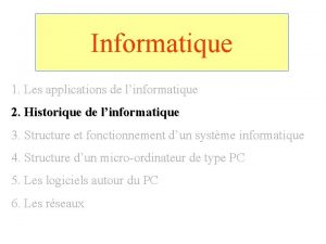 Informatique 1 Les applications de linformatique 2 Historique