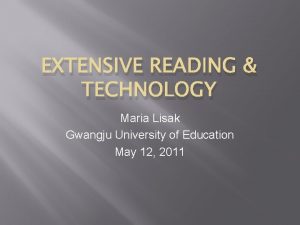 EXTENSIVE READING TECHNOLOGY Maria Lisak Gwangju University of