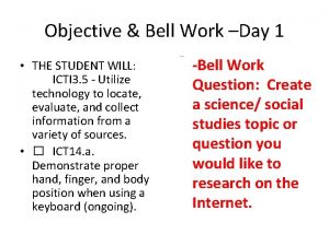 Objective Bell Work Day 1 THE STUDENT WILL