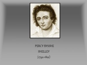 PERCY BYSSHE SHELLEY 1792 1822 Born August 4