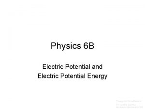 Physics 6 B Electric Potential and Electric Potential
