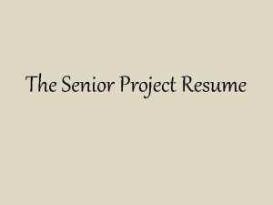 The Senior Project Resume Why Make a Resume