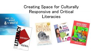 Creating Space for Culturally Responsive and Critical Literacies