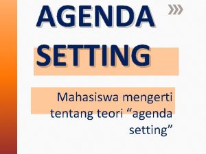 AGENDA SETTING Mahasiswa mengerti tentang teori agenda setting