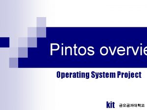 Pintos overvie Operating System Project kit Introduce Pintos