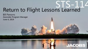 STS114 Return to Flight Lessons Learned Bill Parsons