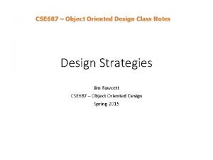 CSE 687 Object Oriented Design Class Notes Design