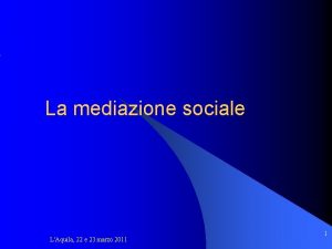La mediazione sociale LAquila 22 e 23 marzo