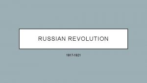 RUSSIAN REVOLUTION 1917 1921 CONDITIONS IN RUSSIA Romanov