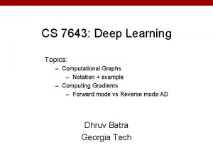 CS 7643 Deep Learning Topics Computational Graphs Notation