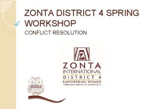 ZONTA DISTRICT 4 SPRING WORKSHOP CONFLICT RESOLUTION CONFLICT