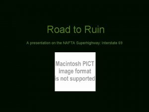 Road to Ruin A presentation on the NAFTA