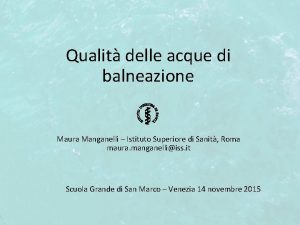 Qualit delle acque di balneazione Maura Manganelli Istituto