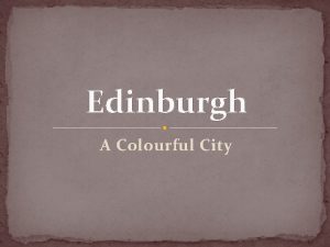 Edinburgh A Colourful City Edinburgh Castle is an