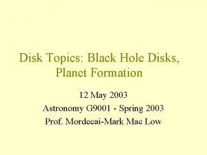 Disk Topics Black Hole Disks Planet Formation 12