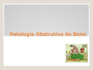 Patologia Obstrutiva do Sono Funo de restaurao Reparao