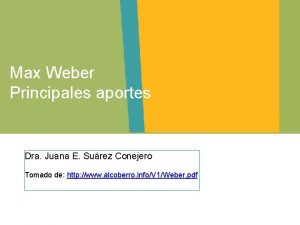 Max Weber Principales aportes Dra Juana E Surez