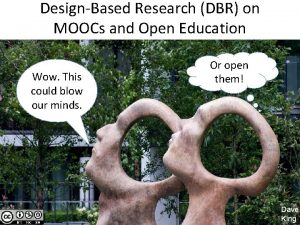 DesignBased Research DBR on MOOCs and Open Education