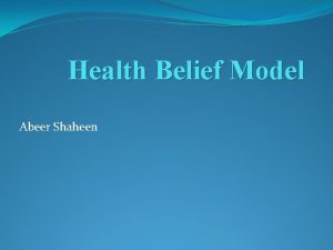 Health Belief Model Abeer Shaheen History and Orientation