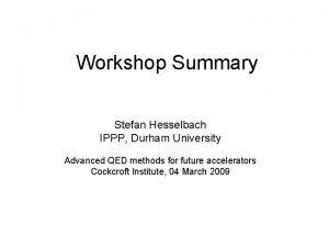 Workshop Summary Stefan Hesselbach IPPP Durham University Advanced