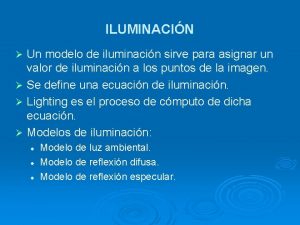 ILUMINACIN Un modelo de iluminacin sirve para asignar