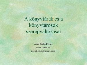 A knyvtrak s a knyvtrosok szerepvltozsai Vidra Szab