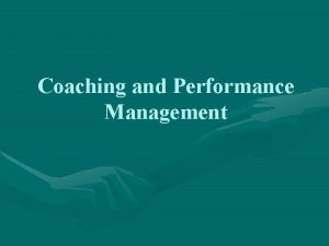 Coaching and Performance Management The Need for Coaching